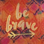 Be inspired and have Courage